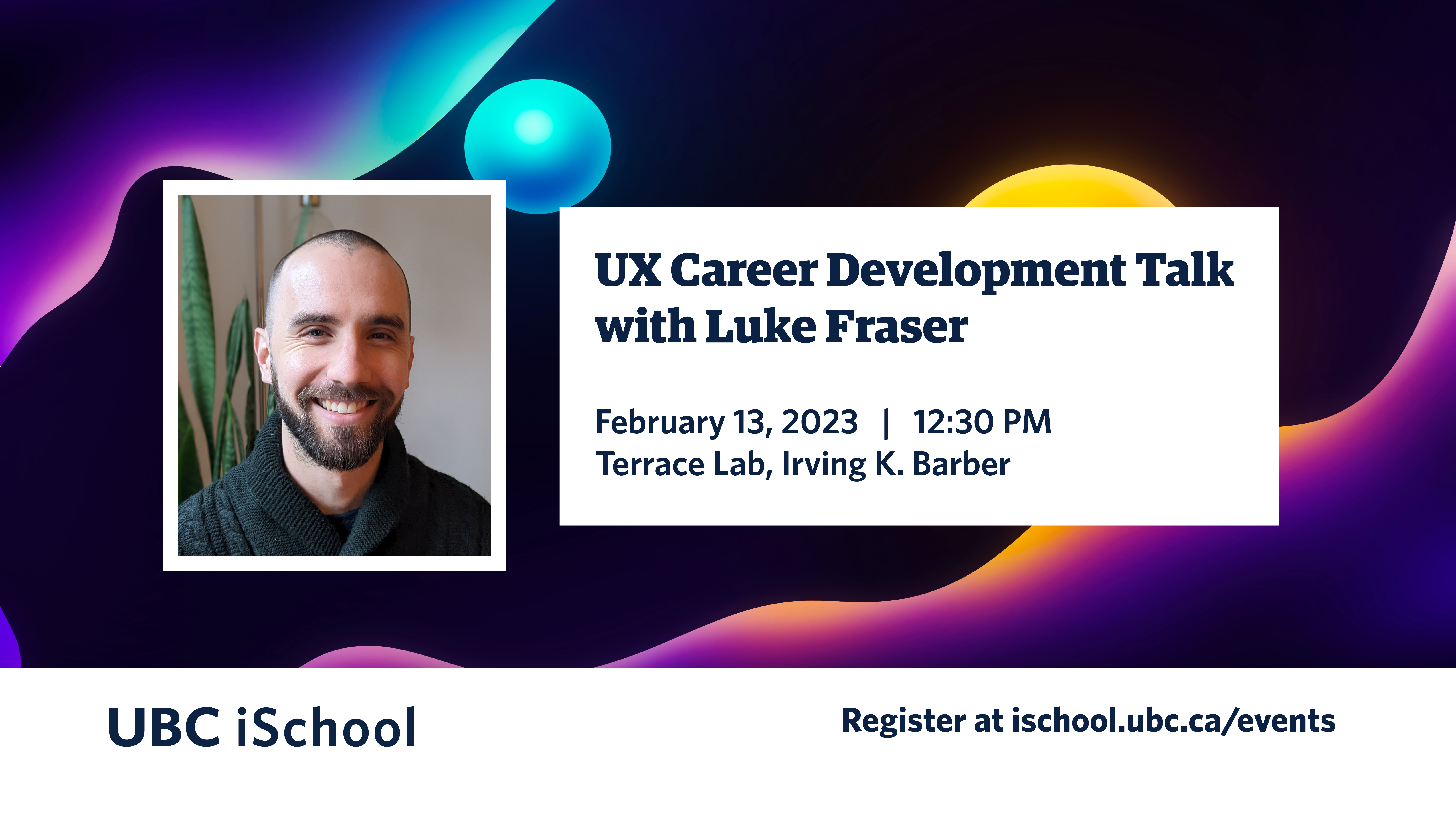 Poster advertising UX Career Development with Luke Fraser. Headshot of smiling young man (Luke Fraser) imposed on an abstract background. Glowing, colourful orbs float in space, representing the world of 'digital gaming'. 